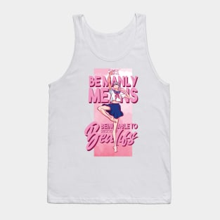 DANCE DANCE DANSEUR: BE MANLY MEANS... Tank Top